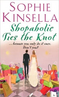 Sophie Kinsella - Shopaholic Ties the Knot