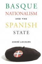 Andre Lecours - Basque Nationalism and the Spanish State
