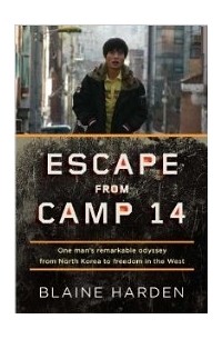 Blaine Harden - Escape from Camp 14