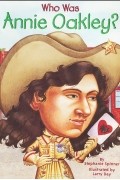 Стефани Спиннер - Who Was Annie Oakley?