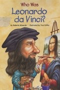 Роберта Эдвардс - Who Was Leonardo da Vinci?