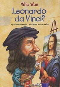 Роберта Эдвардс - Who Was Leonardo da Vinci?