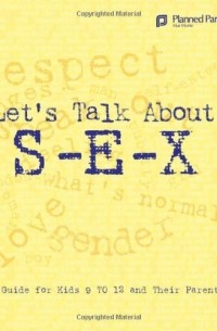 Let's Talk About S-E-X: A Guide for Kids 9 to 12 and Their Parents