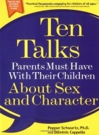  - Ten Talks Parents Must Have with Their Children About Sex and Character 