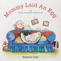 Babette Cole - Mommy Laid an Egg: Or, Where Do Babies Come From? 