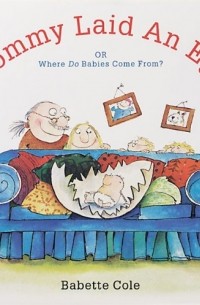 Babette Cole - Mommy Laid an Egg: Or, Where Do Babies Come From? 