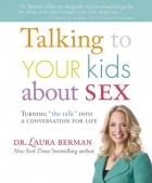 Laura Berman - Talking to Your Kids about Sex: Turning &quot;The Talk&quot; Into a Conversation for Life 