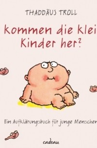  - Wo kommen die kleinen Kinder her?: Ein Aufklдrungsbuch fьr junge Menschen