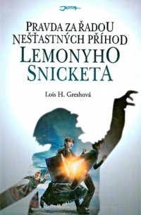 Lois H. Greshová - Pravda za řadou nešťastných příhod Lemonyho Snicketa