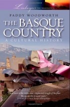 Paddy Woodworth - The Basque Country: A Cultural History