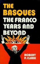Robert P. Clark - The Basques, the Franco years and beyond