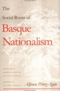 Alfonso Pérez-Agote - The Social Roots of Basque Nationalism