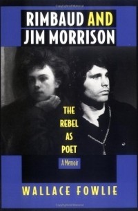 Wallace Fowlie - Rimbaud and Jim Morrison: The Rebel as Poet