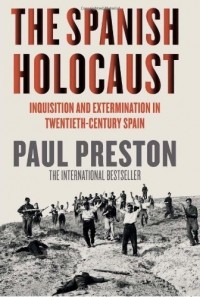 Пол Престон - Spanish Holocaust: Inquisition and Extermination in Twentieth-Century