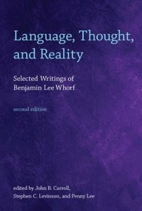 Бенджамин Ли Уорф - Language, thought and reality: Selected writings of Benjamin Lee Whorf