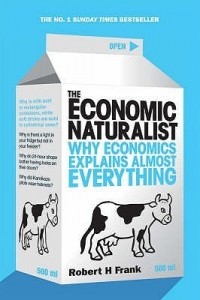 Robert H. Frank - The Economic Naturalist: Why Economics Explains Almost Everything