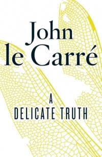 John le Carré - A Delicate Truth