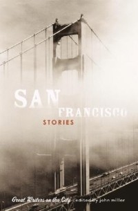 John Miller - San Francisco Stories: Great Writers on the City