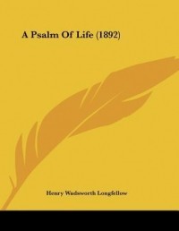 Henry Wadsworth Longfellow - A Psalm of Life