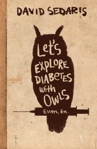 David Sedaris - Let's Explore Diabetes with Owls