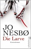Jo Nesboe - Die Larve: Harry Holes neunter Fall