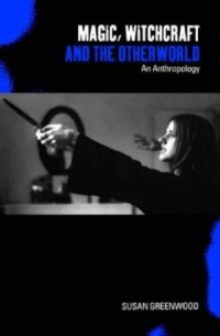 Susan Greenwood - Magic, Witchcraft and the Otherworld: An Anthropology