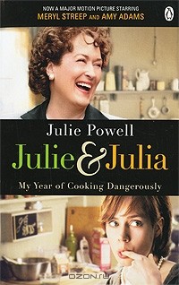Julie Powell - Julie & Julia: My Year of Cooking Dangerously