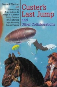 Howard Waldrop - Custer's Last Jump: And Other Collaborations
