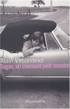 Alain Vircondelet - Sagan, un charmant petit monstre