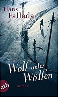 Hans Fallada - Wolf unter Wölfen