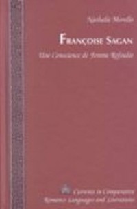 Nathalie Morello - Françoise Sagan: Une Conscience De Femme Refoulee