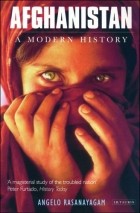 Angelo Rasanayagam - Afghanistan: A Modern History