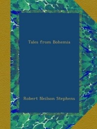 Robert Neilson Stephens - Tales from Bohemia 