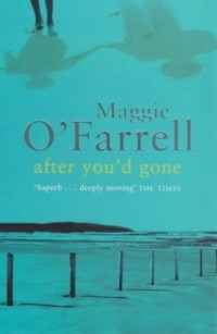 Maggie O'Farrell - After You'd Gone