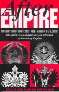  - After Empire: Multiethnic Societies and Nation-Building: The Soviet Union and the Russian, Ottoman and Habsburg Empires