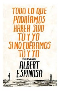 Todo lo que podríamos haber sido tú y yo si no fuéramos tú y yo