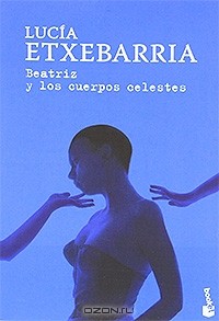 Lucia Etxebarria - Beatriz y los cuerpos celestes