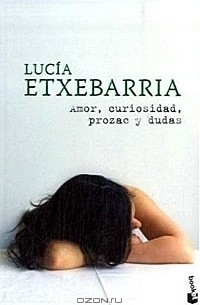 Lucia Etxebarria - Amor, curiosidad prozac y dudas