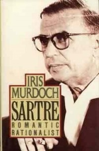 Iris Murdoch - Sartre: Romantic Rationalist