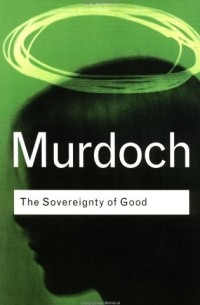 Iris Murdoch - The Sovereignty of Good