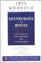 Iris Murdoch - Existentialists and Mystics