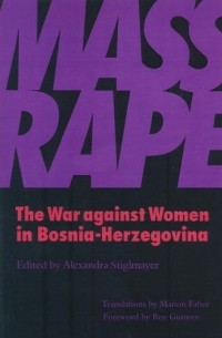  - Mass Rape: The War against Women in Bosnia-Herzegovina 
