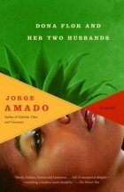 Jorge Amado - Dona Flor and Her Two Husbands: A Moral and Amorous Tale