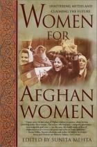 Sunita Mehta - Women for Afghan Women: Shattering Myths and Claiming the Future