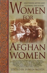 Sunita Mehta - Women for Afghan Women: Shattering Myths and Claiming the Future