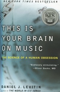 Дэниел Левитин - This Is Your Brain on Music: The Science of a Human Obsession