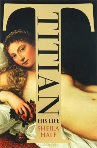 Sheila Hale - Titian: His Life