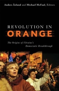  - Revolution in Orange: The Origins of Ukraine's Democratic Breakthrough