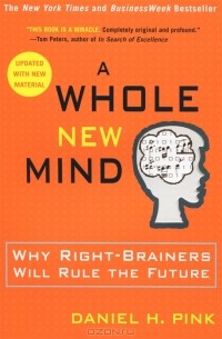 Daniel H. Pink - A Whole New Mind: Why Right-Brainers Will Rule the Future