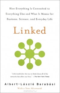 Альберт-Ласло Барабаши - Linked: How Everything is Connected to Everything Else and What it Means for Business, science, and Everyday Life